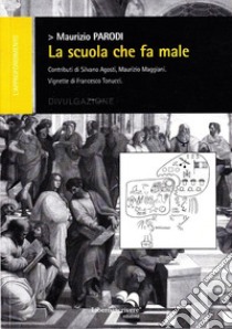 La scuola che fa male libro di Parodi Maurizio