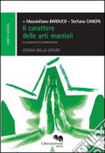 Il carattere delle arti marziali. Le relazioni nel combattimento libro di Barduco Massimiliano; Canepa Stefania