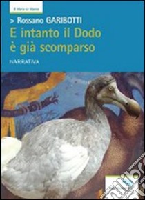 E intanto il Dodo è già scomparso libro di Garibotti Rossano