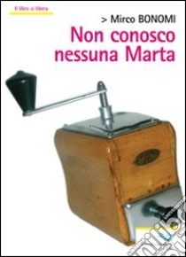 Non conosco nessuna Marta libro di Bonomi Mirko