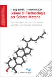 Lezioni di farmacologia per scienze motorie libro di Sciabà Luigi; Parodi Stefania