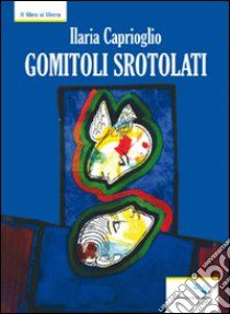 Gomitoli srotolati libro di Caprioglio Ilaria