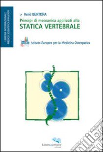 Principi di meccanica applicati alla statica vertebrale libro di Bertora Renè