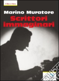 Scrittori immaginari libro di Muratore Marino