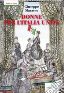 Donne per l'Italia Unita libro di Marasco Giuseppe