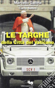 Le targhe della Città del Vaticano libro di Gallina Marcello; Bellini Carlo