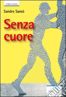 Senza cuore libro di Sansò Sandro