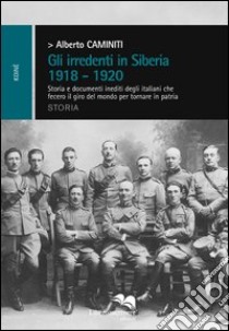 Gli irridenti in Siberia 1918-1920 libro di Caminiti Alberto