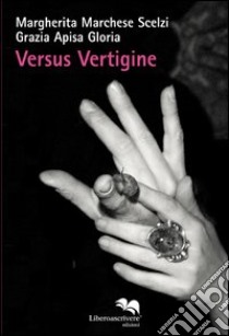 Versus vertigine. Ediz. illustrata libro di Marchese Scelzi Margherita; Apisa Gloria Grazia