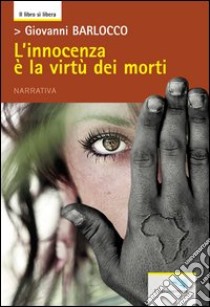 L'innocenza è la virtù dei morti libro di Barlocco Giovanni