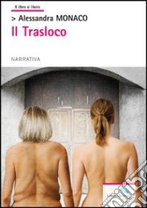 Il trasloco libro di Monaco Alessandra