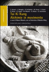 Tai ki kung. Alchimie in movimento libro di Macario M. (cur.)