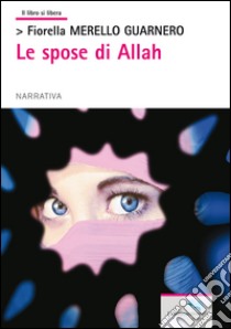 Le spose di Allah libro di Merello Guarnero Fiorella