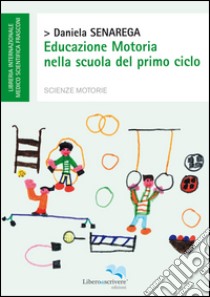 Educazione motoria nella scuola del primo ciclo libro di Senarega Daniela