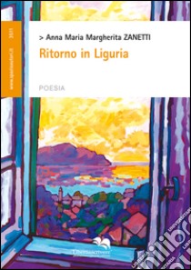 Ritorno in Liguria libro di Zanetti Anna Maria Margherita