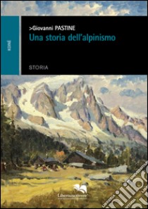 Una storia dell'alpinismo libro di Pastine Giovanni