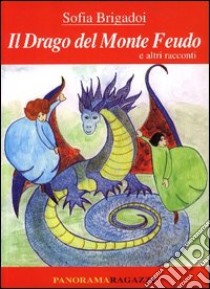 Il drago del monte Feudo e altri racconti libro di Brigadoi Sofia