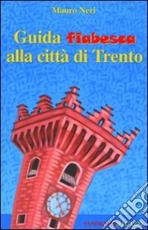 Guida fiabesca alla città di Trento libro di Neri Mauro