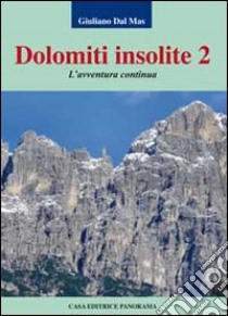 Dolomiti insolite. Vol. 2: L'avventura continua libro di Dal Mas Giuliano