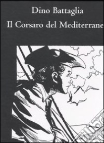 Il corsaro del Mediterraneo libro di Battaglia Dino