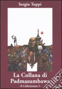 Il collezionista. Vol. 5: La collana di Padmasumbawa libro di Toppi Sergio