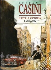 Cuba 1957. Hasta la victoria!. Vol. 1 libro di Casini Stefano