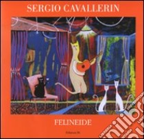 Felineide. Ediz. illustrata libro di Cavallerin Sergio