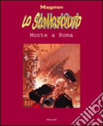 Lo sconosciuto. Vol. 3: Morte a Roma libro di Magnus