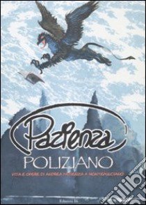 Pazienza Poliziano. Vita e opere di Andrea Pazienza a Montepulciano. Ctalogo della mostra. Ediz. illustrata libro di Pazienza Andrea