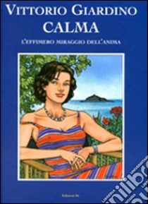 Calma. Ediz. illustrata libro di Giardino Vittorio