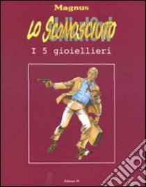 Lo sconosciuto. Vol. 4: I cinque gioiellieri libro di Magnus