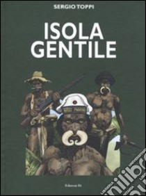 Isola gentile libro di Toppi Sergio