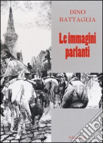 Dino Battaglia, le immagini parlanti libro di Prandi M. (cur.); Ferrari P. (cur.)