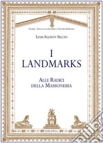 I landmarks. Alle radici della massoneria libro di Silcan Liam Allison