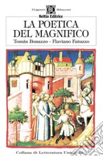 La poetica del magnifico. Cronache di un'esistenza inverosimile ma altamente probabile libro di Bonazzo Tomàs; Fatuzzo Flaviano