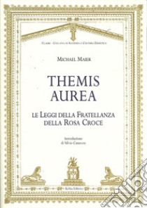 Themis aurea. Le leggi della fratellanza della Rosa Croce libro di Maier Michael; Canavese S. (cur.)