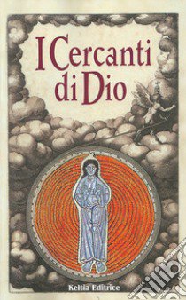 I cercanti di Dio. Un viaggio nella spiritualità attraverso le religioni libro di Canavese S. (cur.)