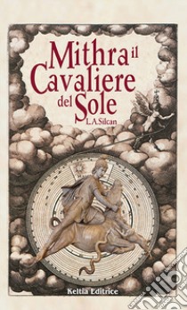 Mithra. Il cavaliere del sole libro di Silcan Liam Allison