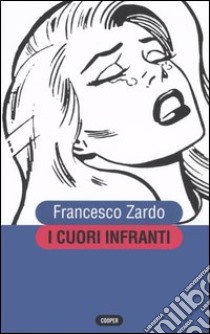 I cuori infranti libro di Zardo Francesco