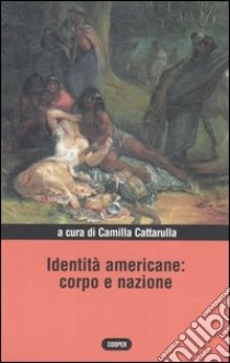 Identità americane: corpo e nazione libro di Cattarulla C. (cur.)