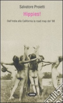 Hippies! Dall'India alla California la road map del '68 libro di Proietti Salvatore