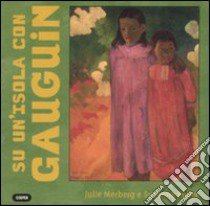 Su un'isola con Gauguin. Ediz. illustrata libro di Merberg Julie; Bober Suzanne