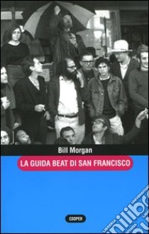 La guida beat di San Francisco-Guida alla beat generation-La guida beat di New York. Con gadget libro di Morgan Bill; Bevilacqua Emanuele