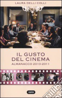 Il gusto del cinema. Almanacco 2010-2011 libro di Delli Colli Laura