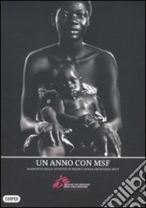 Un anno con MSF. Rapporto delle attività di Medici senza frontere 2009 libro di Medici senza frontiere (cur.)
