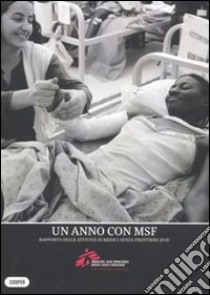 Un anno con MSF. Rapporto delle attività di Medici senza frontiere 2010. Ediz. illustrata libro di Medici senza frontiere (cur.)