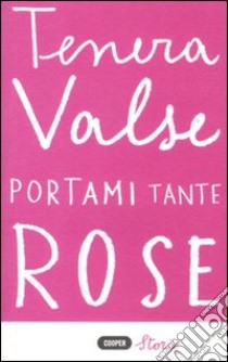 Portami tante rose libro di Valse Tenera