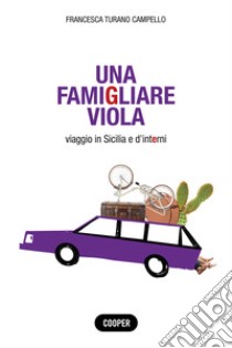 Una famigliare viola. Viaggio in Sicilia e d'interni libro di Turano Campello Francesca