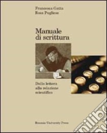 Manuale di scrittura. Dalla lettera alla relazione scientifica libro di Gatta Francesca - Pugliese Rosa