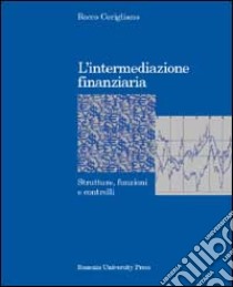 L'intermediazione finanziaria. Strutture, funzioni e controlli libro di Corigliano Rocco